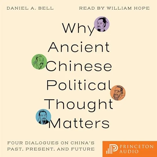 Why Ancient Chinese Political Thought Matters By Daniel A. Bell